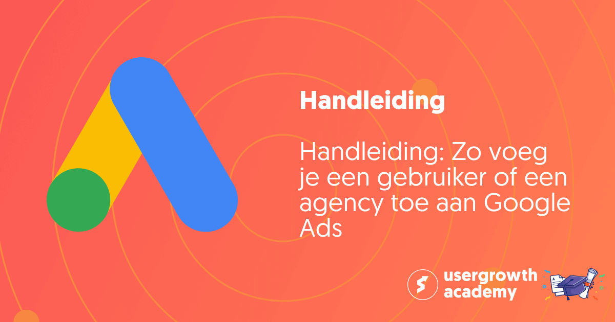 Handleiding: Zo voeg je een gebruiker of een agency toe aan Google Ads