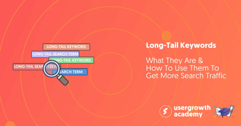 Long-Tail Keywords: What They Are & How to Use Them to Get More Search Traffic