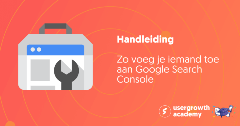 Handleiding: Zo voeg je iemand toe aan Google Search Console