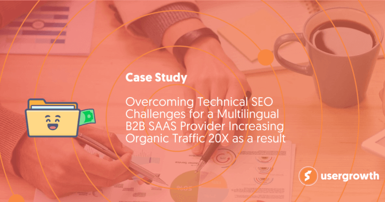 Overcoming Technical SEO Challenges for a Multilingual B2B SAAS Provider Increasing Organic Traffic 20X as a result
