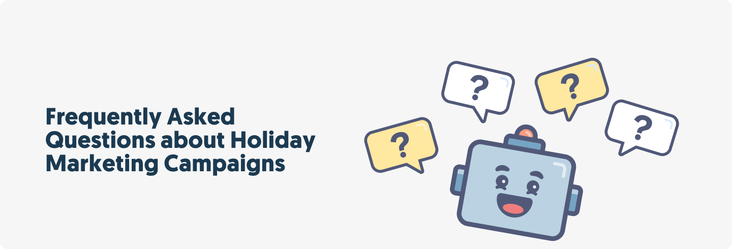 Frequently Asked Questions about Holiday Marketing Campaigns