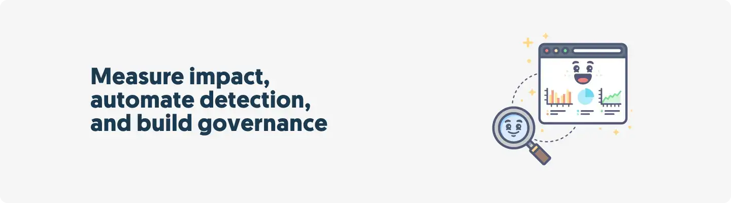 Measure impact, automate detection, and build governance